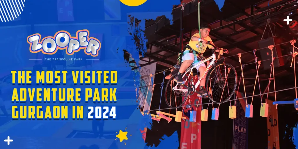 Zooper: The Most Visited Adventure Park Gurgaon in 2024