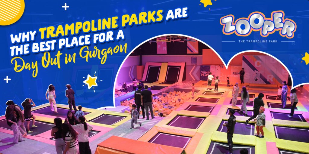 Why Trampoline Parks Are the Best Place for a Day Outing in Gurgaon