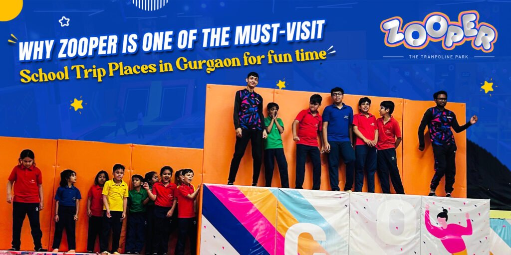 Why Zooper is one of the Must-Visit School Trip Places in Gurgaon for fun time