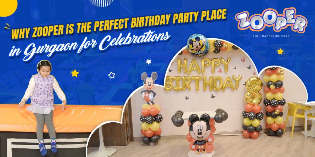 Why Zooper is the Perfect Birthday Party Place in Gurgaon for Celebrations