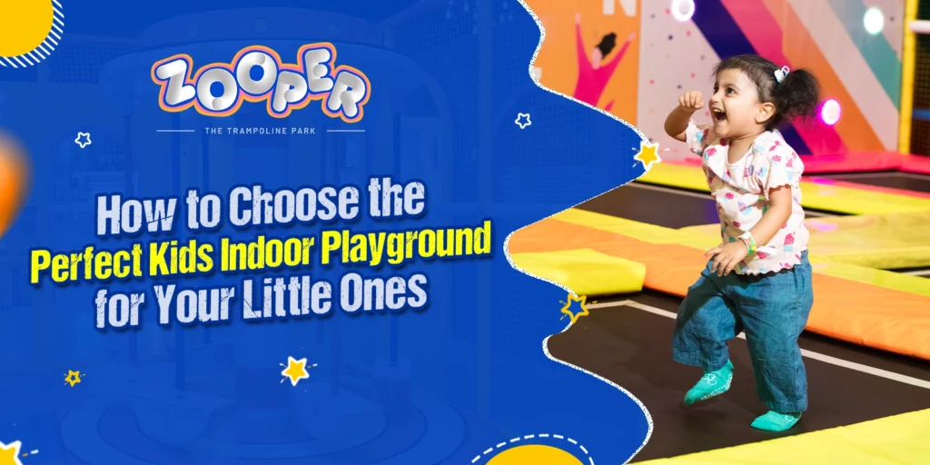 How to Choose the Perfect Kids Indoor Playground for Your Little Ones