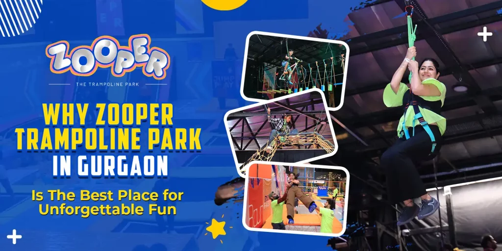 Why Zooper Trampoline Park in Gurgaon is The Best Place for Unforgettable Fun