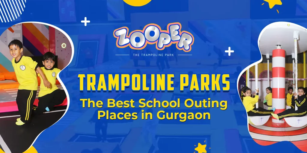 Trampoline Parks – The Best School Outing Places in Gurgaon