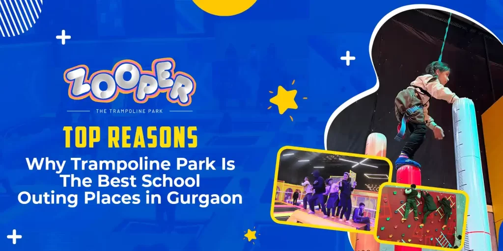 Top Reasons Why Trampoline Park Is The Best School Outing Places in Gurgaon