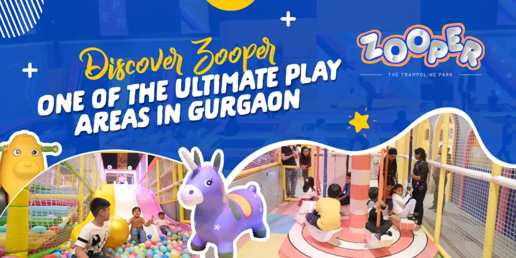Discover Zooper: One of the Ultimate Play Areas in Gurgaon