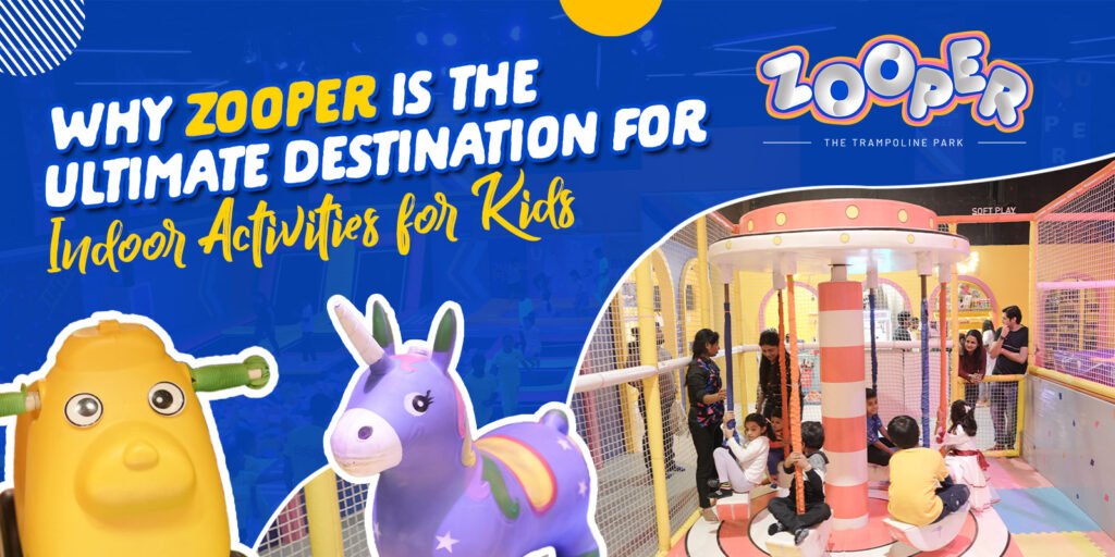 Why Zooper is the Ultimate Destination for Indoor Activities for Kids