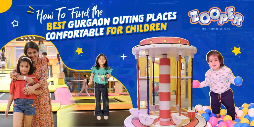How To Find the Best Gurgaon Outing Places Comfortable For Children