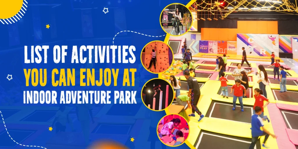 List Of Activities You Can Enjoy At Indoor Adventure Park