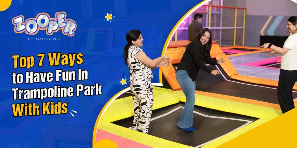 Top 7 Ways to Have Fun In Trampoline Park With Kids